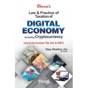 Bharat’s Law & Practice of Taxation of Digital Economy including Cryptocurrency (vis-a-vis Income Tax Act & GST) by Vijay Shekhar Jha